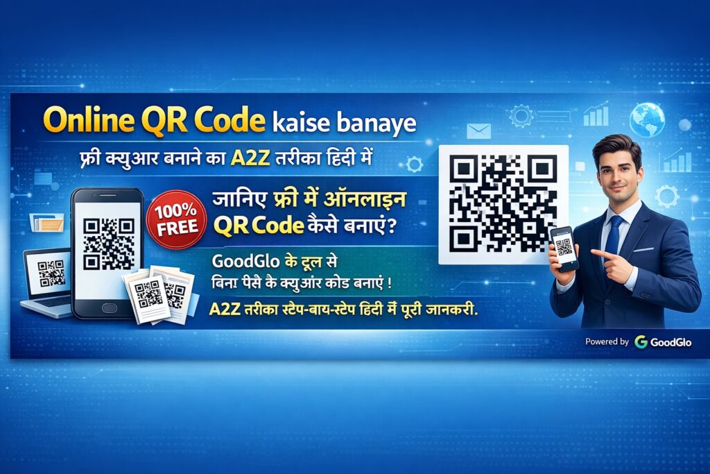 बैनर में लिखा है -
“Online QR Code kaise banaye
फ्री क्यूआर बनाने का A2Z तरीका हिंदी में
जानिए फ्री में ऑनलाइन QR Code कैसे बनाएं?
GoodGlo के टूल से बिना पैसे के क्यूआर कोड बनाएं!
A2Z तरीका स्टेप-बाय-स्टेप हिंदी में पूरी जानकारी।
Powered by GoodGlo”
दिख रहा है: एक प्रोफेशनल आदमी सूट में मोबाइल पर QR Code दिखा रहा है, नीले टेक-थीम वाले बैकग्राउंड में “Powered by GoodGlo” लिखा है।